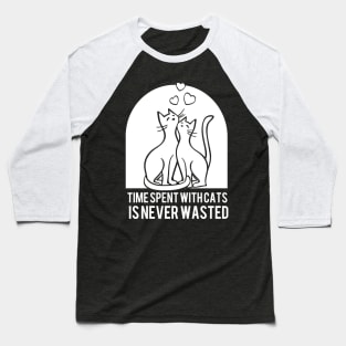 Time Spent With Cats is Never Wasted Baseball T-Shirt